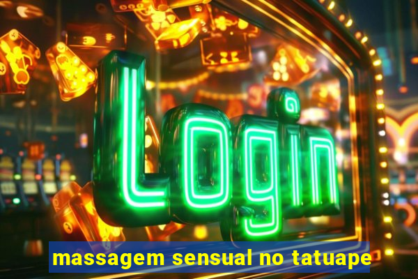 massagem sensual no tatuape